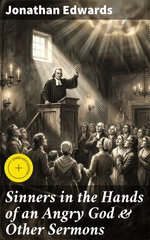 Sinners in the Hands of an Angry God & Other Sermons