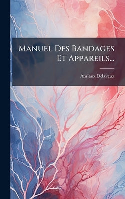 Manuel Des Bandages Et Appareils...