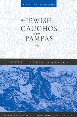 The Jewish Gauchos of the Pampas The Jewish Gauchos of the Pampas