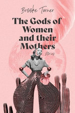 The Gods of Women and their Mothers: Stories