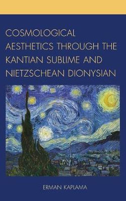 Cosmological Aesthetics through the Kantian Sublime and Nietzschean Dionysian