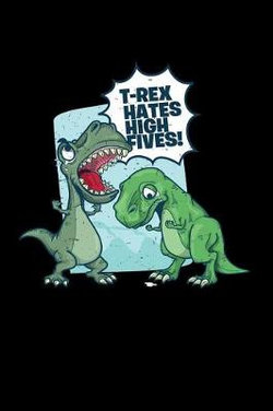 T-Rex Hates High Fives!