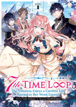 7th Time Loop: The Villainess Enjoys a Carefree Life Married to Her Worst Enemy! 