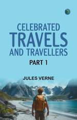 Celebrated Travels and Travellers Part 1