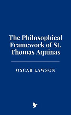 The Philosophical Framework of St. Thomas Aquinas