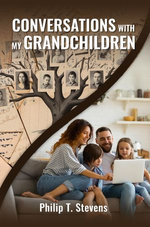 CONVERSATIONS WITH MY GRANDCHILDREN