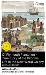 Of Plymouth Plantation - True Story of the Pilgrims' Life in the New World Colony (Summarized Edition)