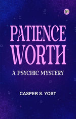 Patience Worth: A Psychic Mystery