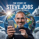 The Story of Steve Jobs: Who Thought Different?