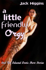 A Little Friendly Orgy, And Two Selected Erotic Short Stories