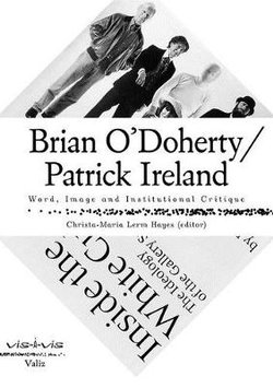 Brian o'Doherty/Patrick Ireland: Word, Image and Institutional Critique