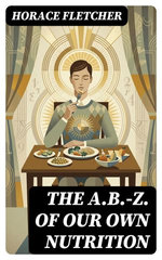 The A.B.-Z. of our own nutrition