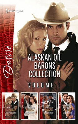 Alaskan Oil Barons Collection Volume 1/The Baby Claim/The Double Deal/The Love Child/The Twin Birthright