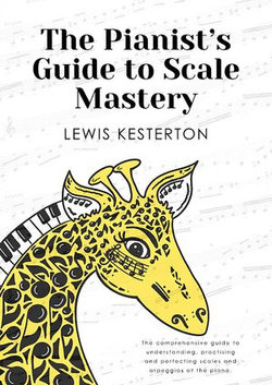 The Pianist's Guide to Scale Mastery The Pianist's Guide to Scale Mastery