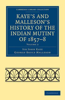 Kaye's and Malleson's History of the Indian Mutiny Of 1857-8