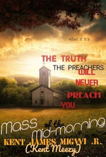 The Truth the Preachers Will Never Preach You: Mass of the Mid-morning