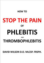 How to Stop the Pain of Phlebitis and Thrombophlebitis.