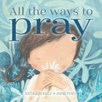 All the Ways to Pray All the Ways to Pray