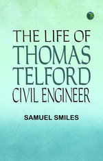 The Life of Thomas Telford Civil Engineer