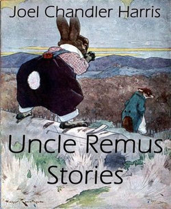 Uncle Remus Stories (Annotated) Uncle Remus Stories (Annotated)