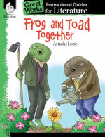 Frog and Toad Together: Instructional Guides for Literature Frog and Toad Together: Instructional Guides for Literature