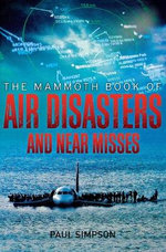 The Mammoth Book of Air Disasters and Near Misses