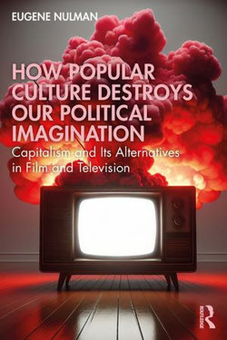 How Popular Culture Destroys Our Political Imagination How Popular Culture Destroys Our Political Imagination