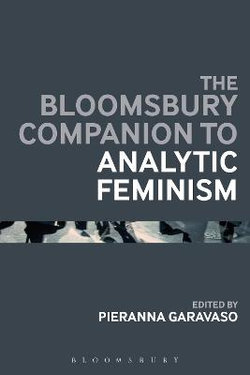 The Bloomsbury Companion to Analytic Feminism The Bloomsbury Companion to Analytic Feminism