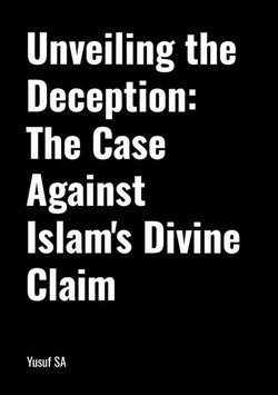 Unveiling the Deception: the Case Against Islam's Divine Claim