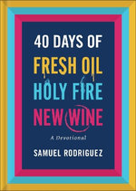 40 Days of Fresh Oil, Holy Fire, New Wine