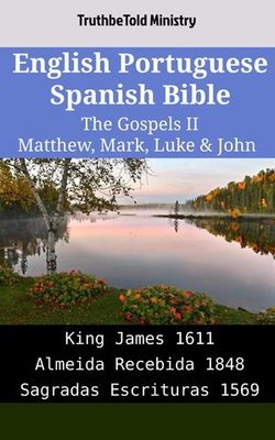 English Portuguese Spanish Bible - The Gospels II - Matthew, Mark, Luke & John