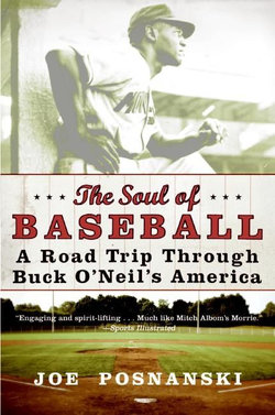 The Soul Of Baseball: A Road Trip Through Buck O'Neil's America