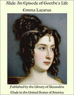 Alide: An Episode of Goethe's Life