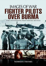 RAF Fighter Pilots Over Burma: Images of War