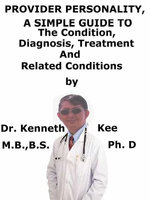 Provider Personality, A Simple Guide To The Condition, Diagnosis, Treatment And Related Conditions