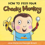 How to Feed Your Cheeky Monkey