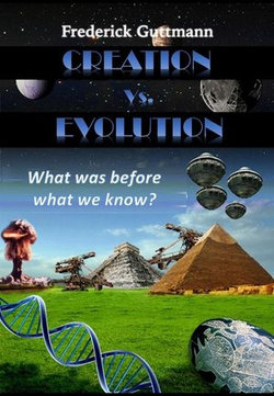 Creation vs. Evolution, What was before what we know? Creation vs. Evolution, What was before what we know?