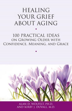 Healing Your Grief About Aging Healing Your Grief About Aging