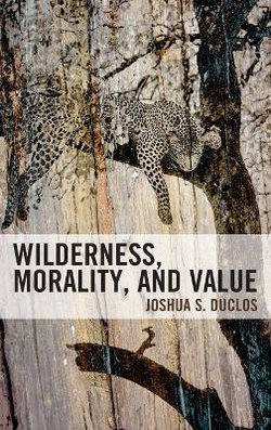 Wilderness, Morality, and Value Wilderness, Morality, and Value