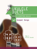 Play Ukulele Duets - Ukulele & Baritone Ukulele - 12 Gospel Songs
