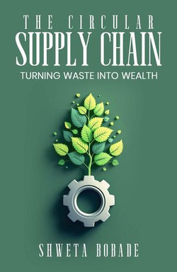 The Circular Supply Chain: Turning Waste into Wealth The Circular Supply Chain: Turning Waste into Wealth