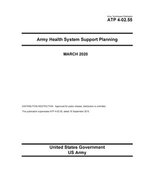 Army Techniques Publication ATP 4-02.55 Army Health System Support Planning March 2020