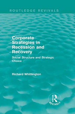 Corporate Strategies in Recession and Recovery (Routledge Revivals) Corporate Strategies in Recession and Recovery (Routledge Revivals)