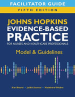 Facilitator Guide for Johns Hopkins Evidence-Based Practice Model: Guidelines for Nurses and Healthcare Professionals, Fifth Edition