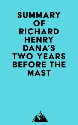 Summary of Richard Henry Dana's Two Years Before the Mast Summary of Richard Henry Dana's Two Years Before the Mast