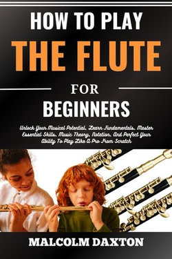 HOW TO PLAY THE FLUTE FOR BEGINNERS