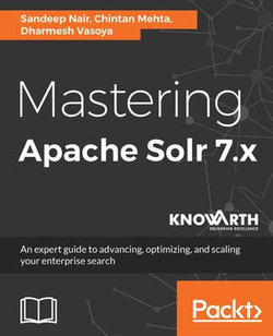 Mastering Apache Solr 7.x Mastering Apache Solr 7.x