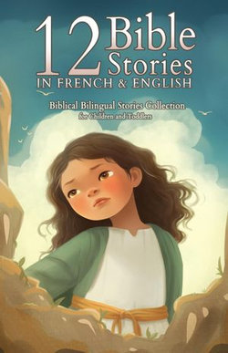 12 French Bible Stories for Kids: Short Story Books in French and English Ages 3+ | Biblical Bilingual Stories about Jesus for Children and Toddlers