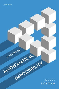 A History of Mathematical Impossibility A History of Mathematical Impossibility