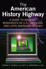 The American History Highway: A Guide to Internet Resources on U.S., Canadian, and Latin American History The American History Highway: A Guide to Internet Resources on U.S., Canadian, and Latin American History